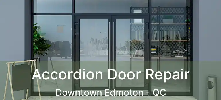  Accordion Door Repair Downtown Edmoton - QC