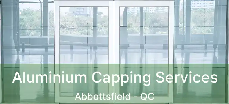  Aluminium Capping Services Abbottsfield - QC
