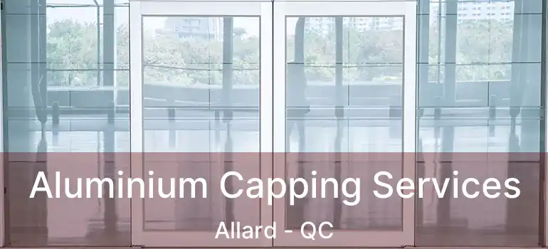  Aluminium Capping Services Allard - QC