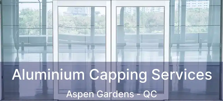  Aluminium Capping Services Aspen Gardens - QC