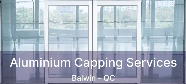  Aluminium Capping Services Balwin - QC