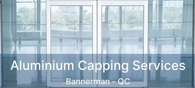  Aluminium Capping Services Bannerman - QC