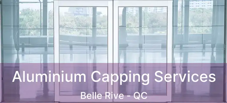  Aluminium Capping Services Belle Rive - QC