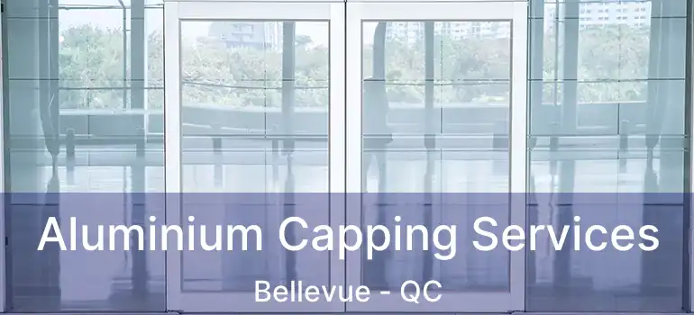  Aluminium Capping Services Bellevue - QC