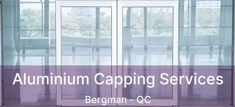  Aluminium Capping Services Bergman - QC