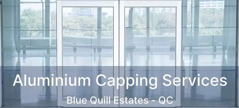  Aluminium Capping Services Blue Quill Estates - QC