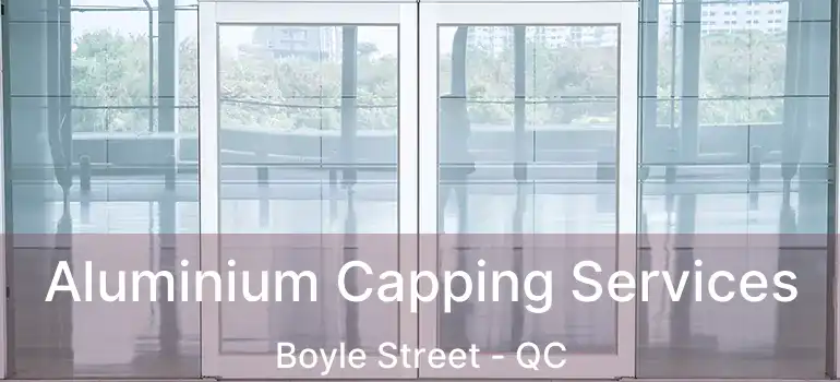  Aluminium Capping Services Boyle Street - QC
