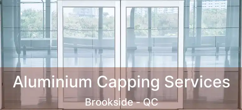  Aluminium Capping Services Brookside - QC