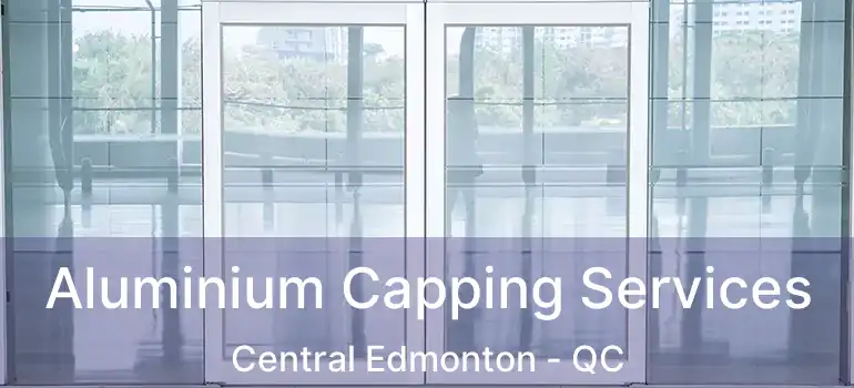  Aluminium Capping Services Central Edmonton - QC