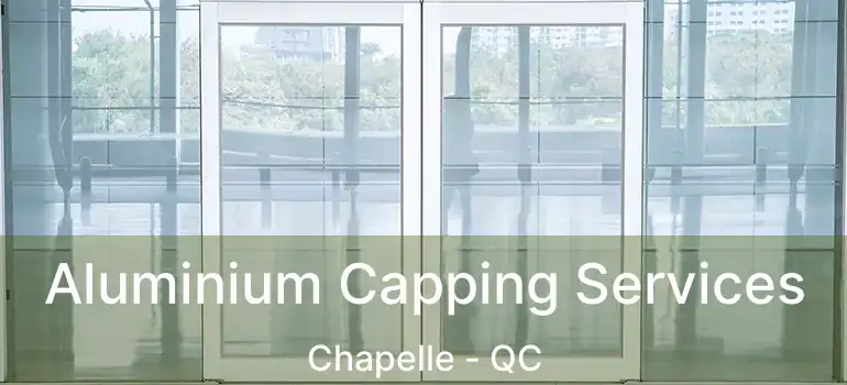  Aluminium Capping Services Chapelle - QC