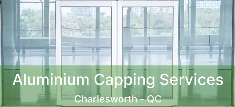  Aluminium Capping Services Charlesworth - QC