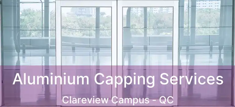  Aluminium Capping Services Clareview Campus - QC