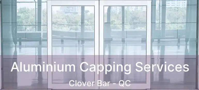  Aluminium Capping Services Clover Bar - QC