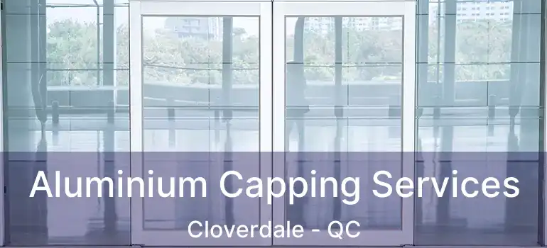  Aluminium Capping Services Cloverdale - QC