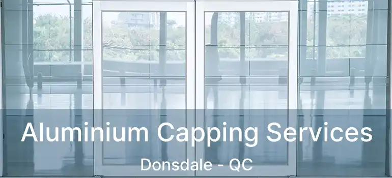  Aluminium Capping Services Donsdale - QC
