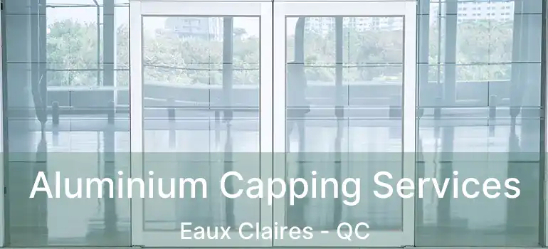  Aluminium Capping Services Eaux Claires - QC