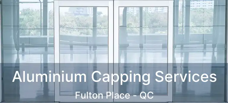  Aluminium Capping Services Fulton Place - QC