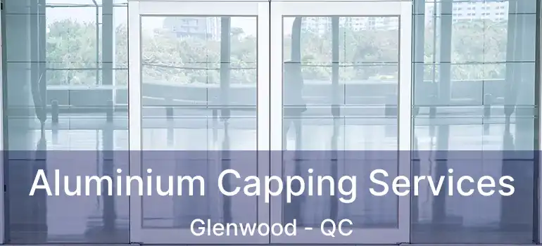  Aluminium Capping Services Glenwood - QC
