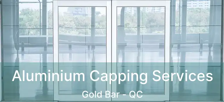  Aluminium Capping Services Gold Bar - QC