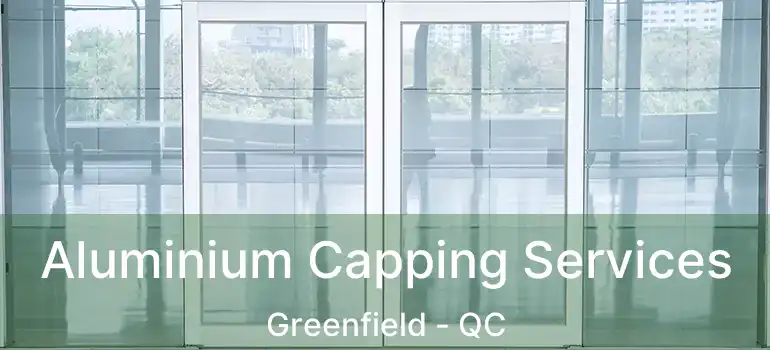  Aluminium Capping Services Greenfield - QC