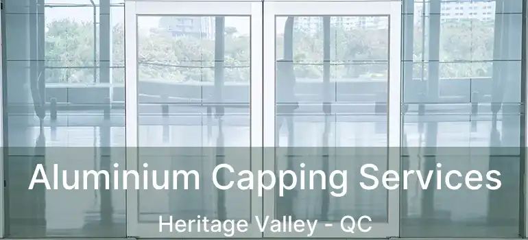  Aluminium Capping Services Heritage Valley - QC