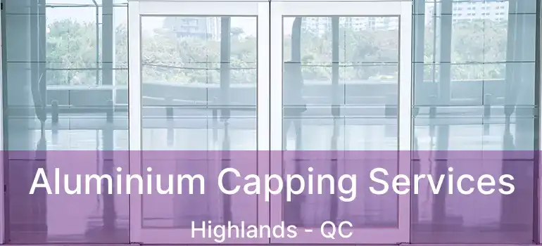  Aluminium Capping Services Highlands - QC