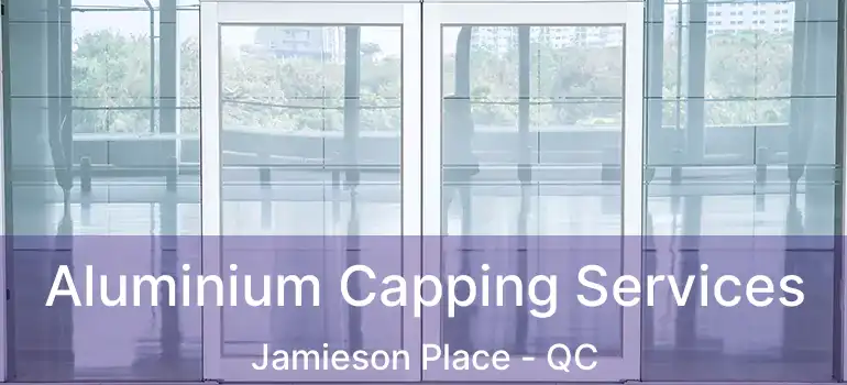  Aluminium Capping Services Jamieson Place - QC