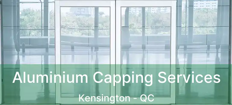  Aluminium Capping Services Kensington - QC
