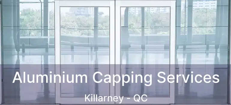  Aluminium Capping Services Killarney - QC