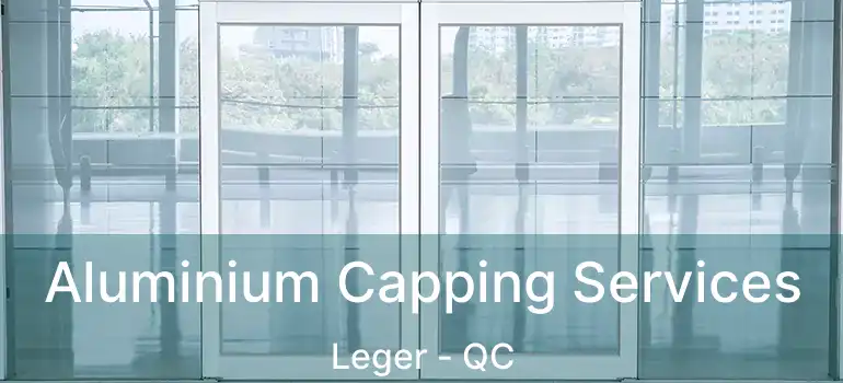  Aluminium Capping Services Leger - QC