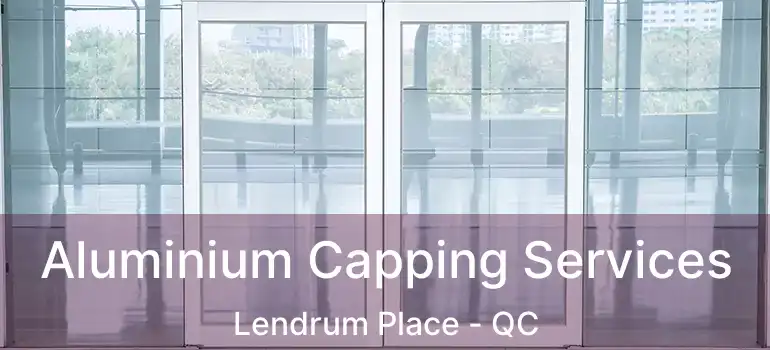  Aluminium Capping Services Lendrum Place - QC
