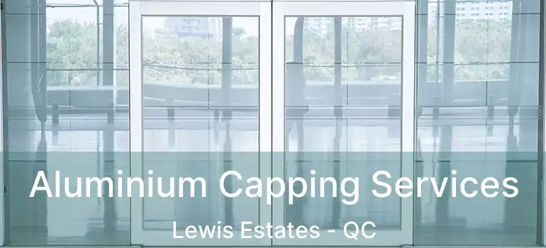  Aluminium Capping Services Lewis Estates - QC