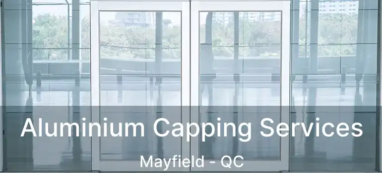  Aluminium Capping Services Mayfield - QC