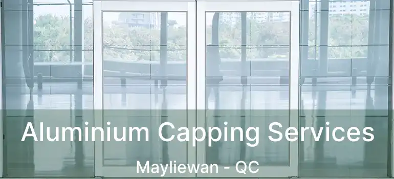  Aluminium Capping Services Mayliewan - QC