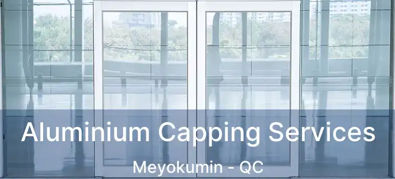  Aluminium Capping Services Meyokumin - QC