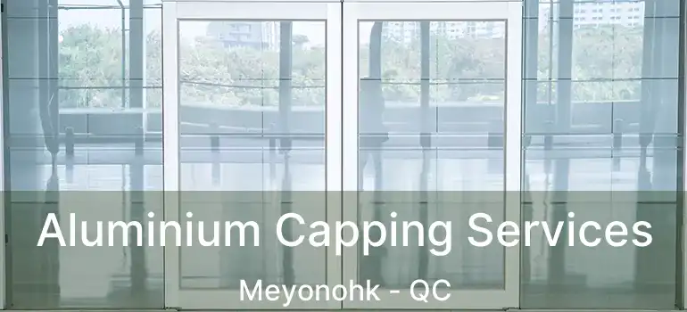  Aluminium Capping Services Meyonohk - QC