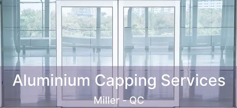  Aluminium Capping Services Miller - QC