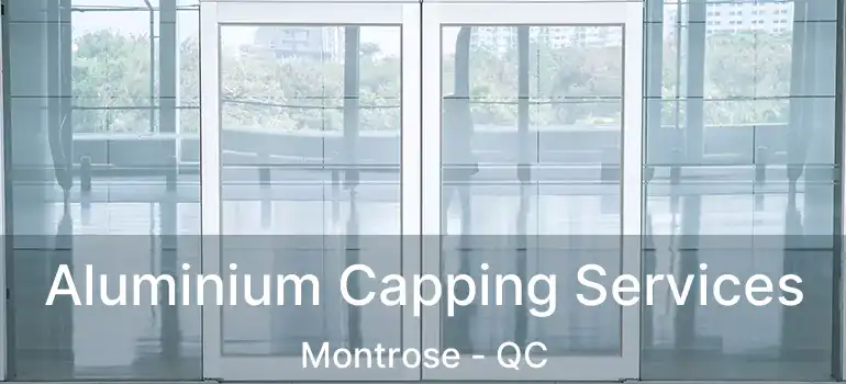  Aluminium Capping Services Montrose - QC