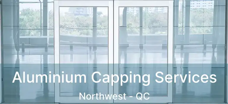  Aluminium Capping Services Northwest - QC