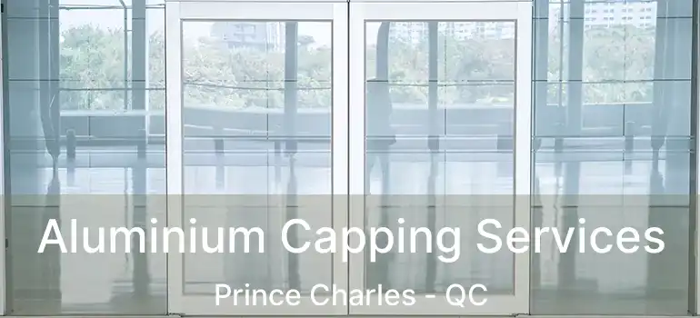  Aluminium Capping Services Prince Charles - QC