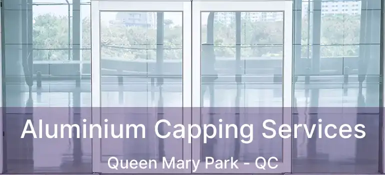  Aluminium Capping Services Queen Mary Park - QC