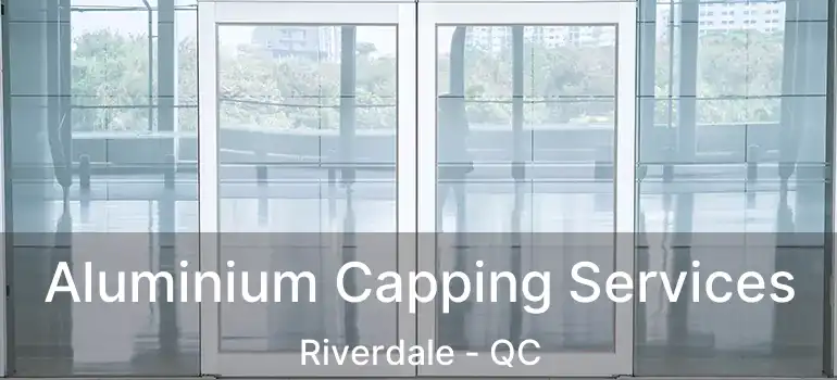 Aluminium Capping Services Riverdale - QC