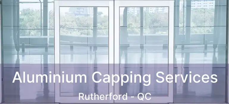  Aluminium Capping Services Rutherford - QC