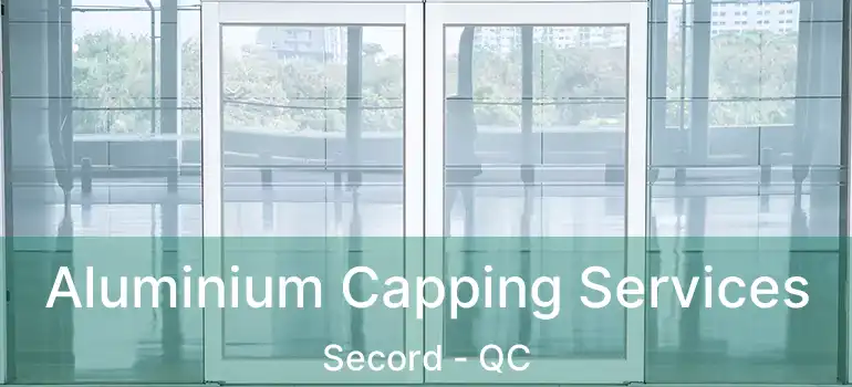  Aluminium Capping Services Secord - QC