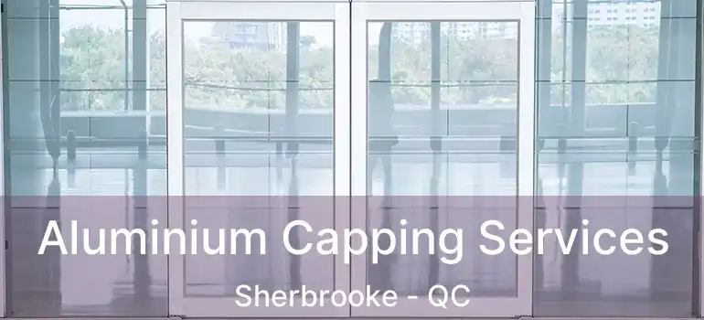  Aluminium Capping Services Sherbrooke - QC