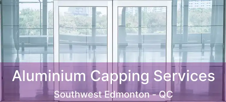  Aluminium Capping Services Southwest Edmonton - QC