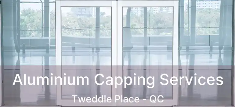  Aluminium Capping Services Tweddle Place - QC
