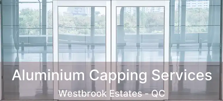  Aluminium Capping Services Westbrook Estates - QC