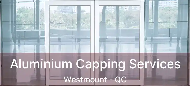  Aluminium Capping Services Westmount - QC