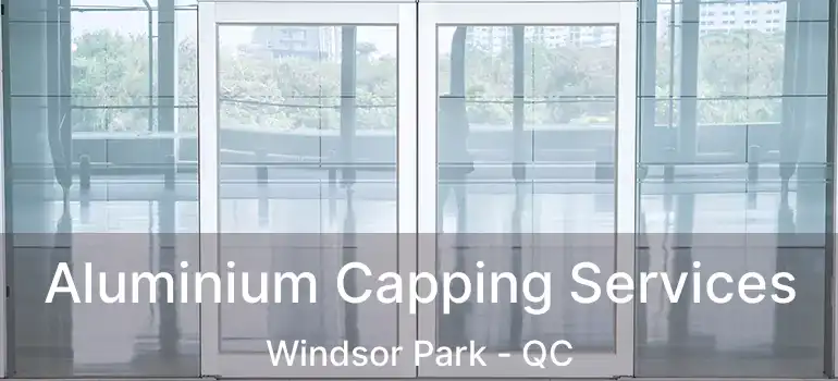  Aluminium Capping Services Windsor Park - QC